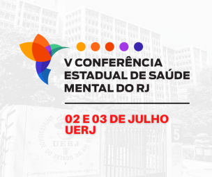 Leia mais: V Conferência Estadual de Saúde Mental será realizada nos dias 02 e 03 de julho, na UERJ