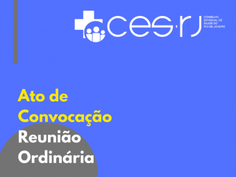 Leia mais: ATO DE CONVOCAÇÃO DA REUNIÃO ORDINÁRIA CES-RJ 10/12/2019